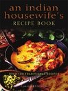 An Indian Housewife's Recipe Book (eBook): Over 100 Traditional Recipes